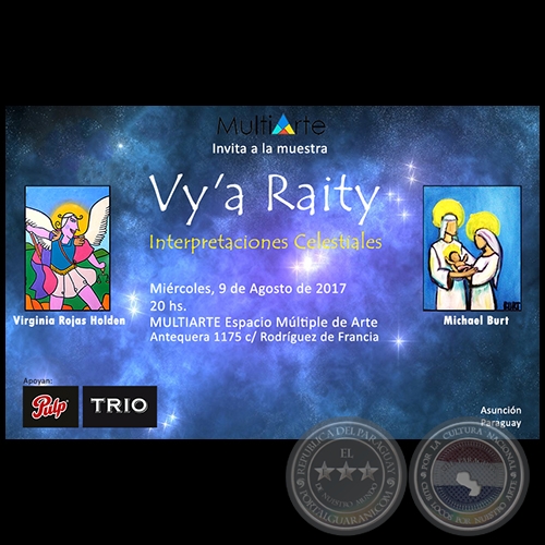 Vya Raity - Interpretaciones Celestiales - Exposicin de Pinturas de Virginia Rojas Holden y Michael Burt - Mircoles 9 de Agosto de 2017